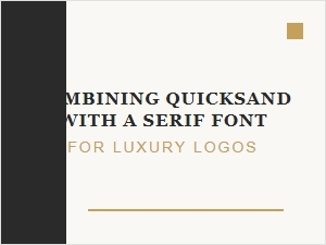 Combining Serifs with Quicksand for Luxury Logos