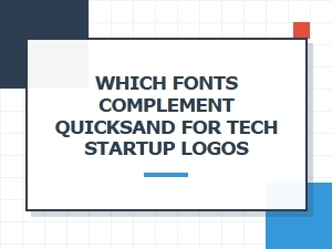 Perfect Font Pairings with Quicksand for Tech Branding