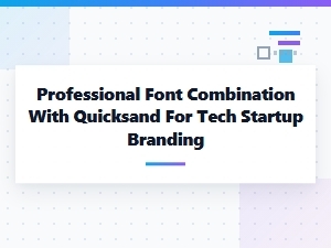 Modern Pairings with Quicksand for Tech Branding