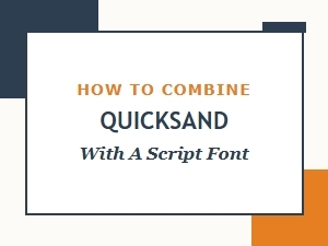 Pairing Quicksand with Script Fonts